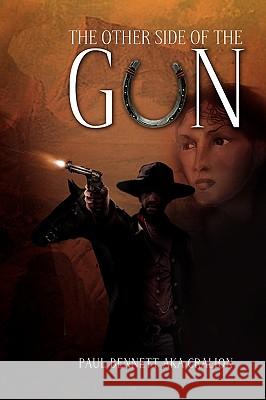 The Other Side of the Gun Paul Bennett Aka Cralion 9781441548078 Xlibris Corporation - książka