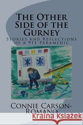 The Other Side of the Gurney: Stories and Reflections of a 911 Paramedic Connie Jo Carson-Romano 9781508451181 Createspace - książka