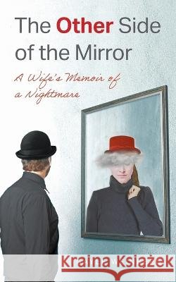 The Other Side of the Mirror: A Wife's Memoir of a Nightmare Gayle Weinberg   9798822912175 Palmetto Publishing - książka