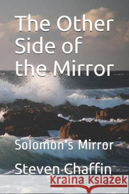 The Other Side of the Mirror: Solomon's Mirror Steven L. Chaffin 9781693393914 Independently Published - książka