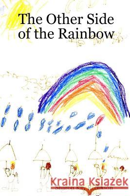 The Other Side of the Rainbow Sharon Kay Robinson 9781365888854 Lulu.com - książka