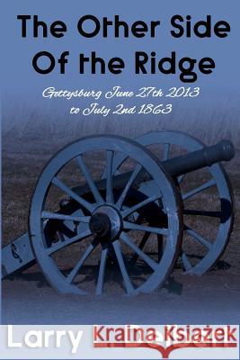 The Other Side Of The Ridge Gettysburg, June 27th, 2013 to July 2nd, 1863 Deibert, Larry L. 9781537395135 Createspace Independent Publishing Platform - książka