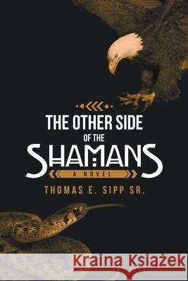 The Other Side of the Shamans Thomas E Sipp, Sr 9781532094705 iUniverse - książka