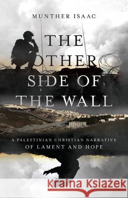 The Other Side of the Wall – A Palestinian Christian Narrative of Lament and Hope Munther Isaac 9780830831999 InterVarsity Press - książka