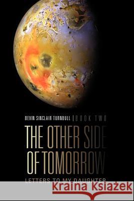 The Other Side Of Tomorrow Book Two: Letters to my Daughter Turnbull, Bevin Sinclair 9781462888931 Xlibris Corporation - książka