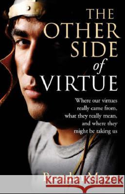 The Other Side of Virtue: Where Our Virtues Come From, What They Really Mean, and Where They Might Be Taking Us Brendan Myers 9781846941153 Not Avail - książka