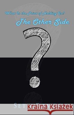 The Other Side: What Is the Point of Holding On? Seth Ramey 9781512779738 WestBow Press - książka