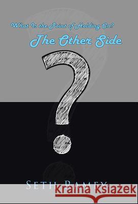 The Other Side: What Is the Point of Holding On? Seth Ramey 9781512779745 WestBow Press - książka