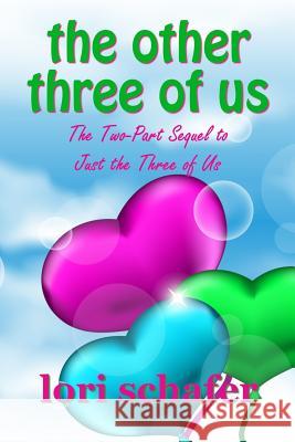 The Other Three of Us: Books 1 and 2 Lori Schafer 9781721100156 Createspace Independent Publishing Platform - książka