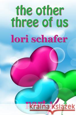 The Other Three of Us: Where Erotic Fantasy Meets Reality - Part 1 of 2 Lori Schafer 9781798780336 Independently Published - książka