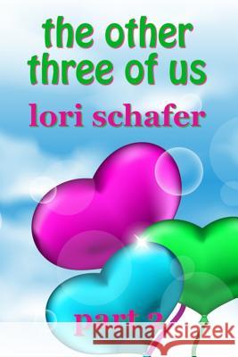 The Other Three of Us: Where Erotic Fantasy Meets Reality - Part 2 of 2 Lori Schafer 9781798779835 Independently Published - książka
