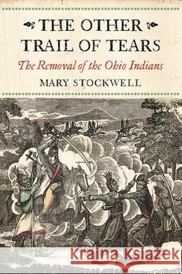 The Other Trail of Tears: The Removal of the Ohio Indians Mary Stockwell 9781594162589 Westholme Publishing, U.S. - książka