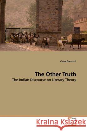 The Other Truth : The Indian Discourse on Literary Theory Dwivedi, Vivek 9783639247718 VDM Verlag Dr. Müller - książka