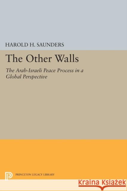 The Other Walls: The Arab-Israeli Peace Process in a Global Perspective - Revised Edition Harold H. Saunders 9780691608648 Princeton University Press - książka