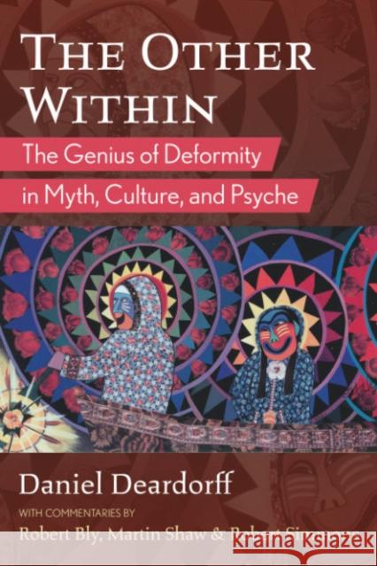 The Other Within: The Genius of Deformity in Myth, Culture, and Psyche Daniel Deardorff Robert Bly Martin Shaw 9781644115688 Inner Traditions International - książka