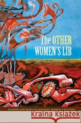 The Other Women's Lib: Gender and Body in Japanese Women's Fiction Bullock, Julia C. 9780824833879 University Press of Hawaii - książka