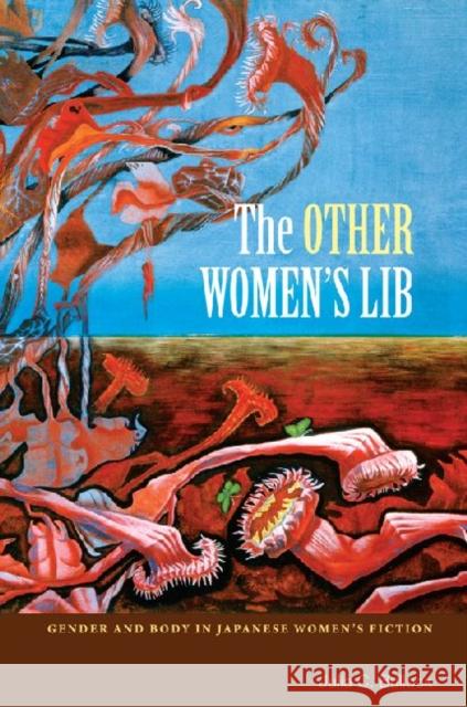 The Other Women's Lib: Gender and Body in Japanese Women's Fiction Bullock, Julia C. 9780824834531 University Press of Hawaii - książka