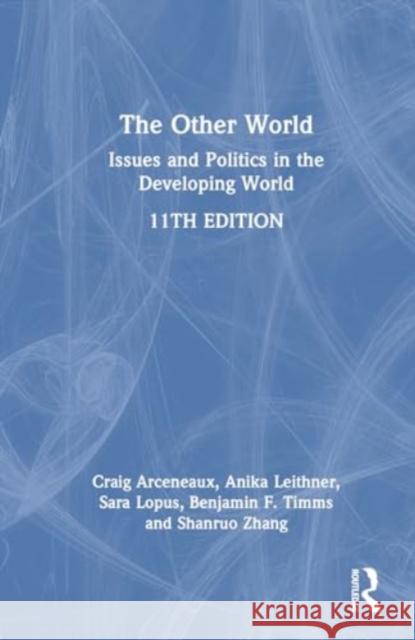 The Other World: Issues and Politics in the Developing World Craig Arceneaux Anika Leithner Sara Lopus 9781032495309 Taylor & Francis Ltd - książka