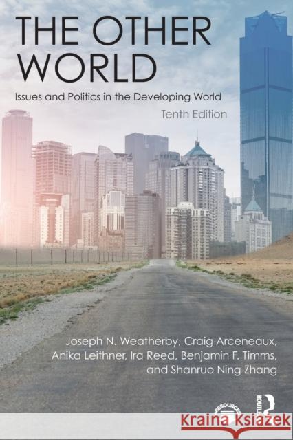 The Other World: Issues and Politics in the Developing World Joseph N. Weatherby Craig Arceneaux Anika Leithner 9781138685215 Routledge - książka