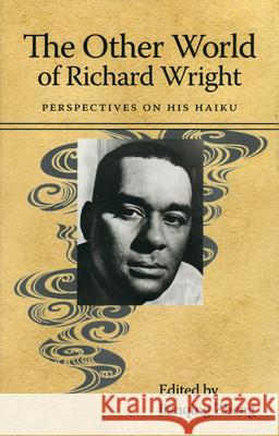 The Other World of Richard Wright: Perspectives on His Haiku Zheng, John 9781617030222 University Press of Mississippi - książka