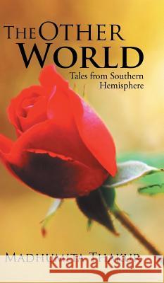 The Other World: Tales from Southern Hemisphere Madhumita Thakur 9781482867381 Partridge India - książka