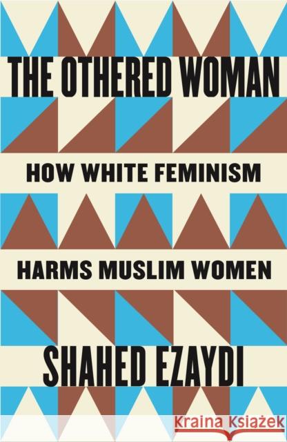 The Othered Woman: How White Feminism Harms Muslim Women Shahed Ezaydi 9780745352343 Pluto Press (UK) - książka