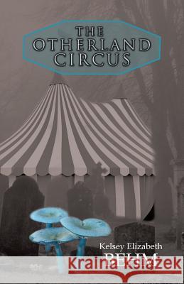 The Otherland Circus Kelsey Elizabeth Behm 9781532044786 iUniverse - książka