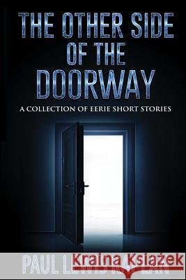 The Otherside of the Doorway: A Collection of Eerie Short Stories Paul Lewis Kaplan 9781983775239 Createspace Independent Publishing Platform - książka