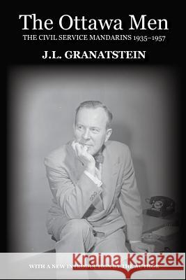 The Ottawa Men: The Civil Service Mandarins 1935-1957 J. L. Granatstein 9780988129399 Rock's Mills Press - książka