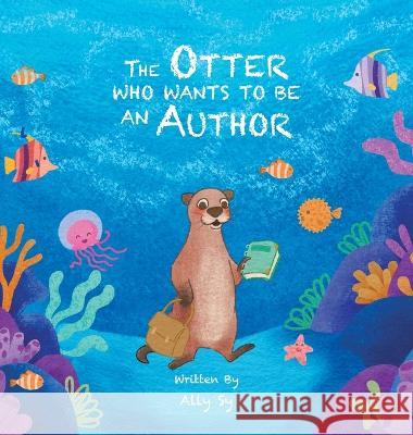 The Otter Who Wants to Be an Author Ally Sy 9781543772449 Partridge Publishing Singapore - książka