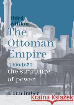 The Ottoman Empire, 1300-1650: The Structure of Power Colin Imber 9781352004960 Palgrave - książka