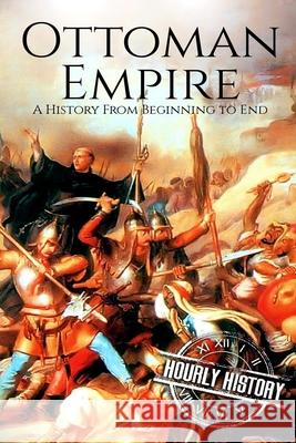 The Ottoman Empire: A History From Beginning to End History, Hourly 9781730968242 Independently Published - książka