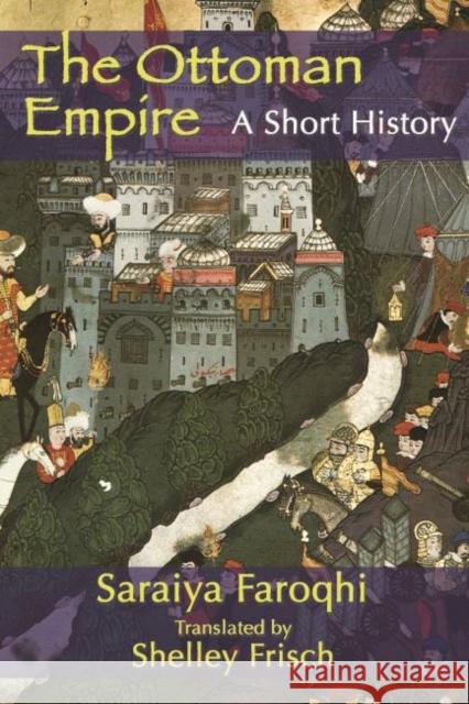 The Ottoman Empire: A Short History Faroqhi, Saraiya 9781558764491 MARKUS WIENER  PUBLISHING INC - książka