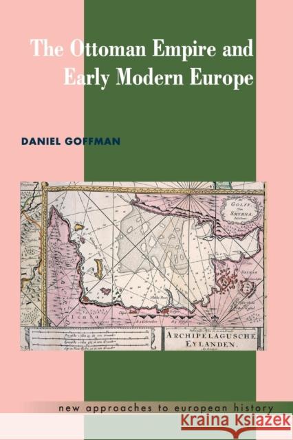 The Ottoman Empire and Early Modern Europe Daniel Goffman 9780521459082 Cambridge University Press - książka