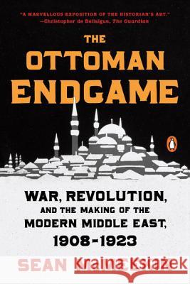 The Ottoman Endgame: War, Revolution, and the Making of the Modern Middle East, 1908-1923 Sean McMeekin 9780143109808 Penguin Books - książka