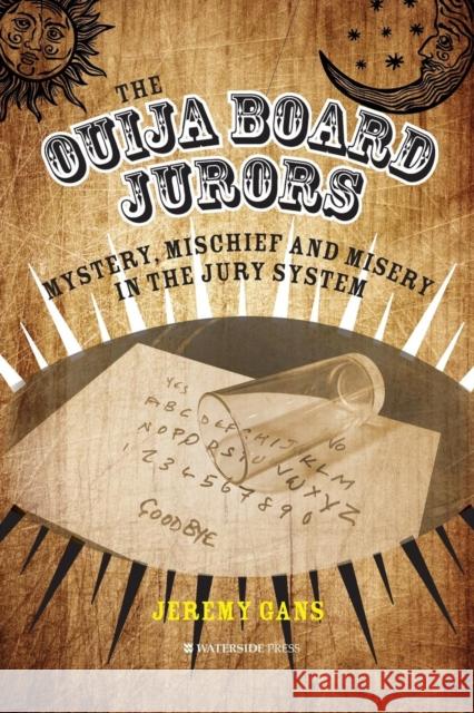 The Ouija Board Jurors: Mystery, Mischief and Misery in the Jury System Jeremy Gans 9781909976481 Waterside Press - książka
