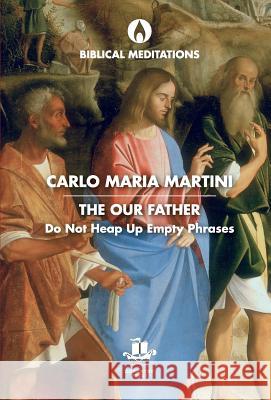 The Our Father: Do Not Heap Up Empty Phrases Carlo Maria Martini 9780648230380 Coventry Press - książka