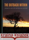 The Outback Within Mark Byrne 9781443891219 Cambridge Scholars Publishing