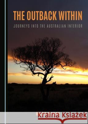 The Outback Within: Journeys into the Australian Interior Mark Byrne 9781443896955 Cambridge Scholars Publishing (RJ) - książka