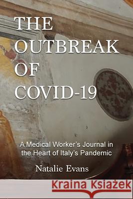 The Outbreak of Covid-19: A Medical Worker's Journal in the Heart of Italy's Pandemic Natalie Evans 9780970665140 White Horse Publishing - książka