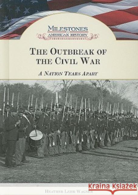 The Outbreak of the Civil War: A Nation Tears Apart Wagner, Heather Lehr 9781604130539 Chelsea House Publications - książka