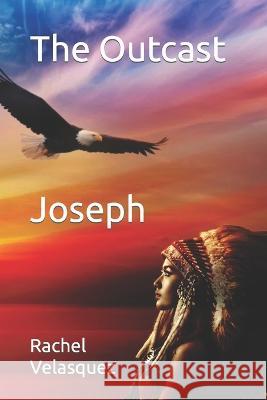 The Outcast Joseph: Joseph Rachel Velasquez 9781957815008 Seven Daughters of Om Publishing - książka