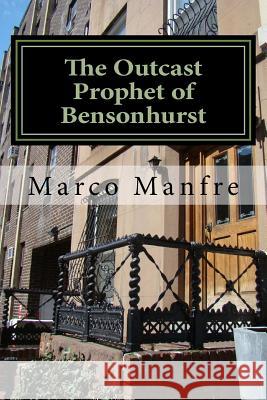 The Outcast Prophet of Bensonhurst Marco Manfre 9781475154894 Createspace - książka