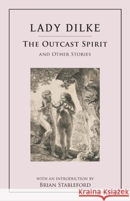 The Outcast Spirit: And Other Stories Lady Dilke, Brian Stableford 9781943813131 Snuggly Books - książka