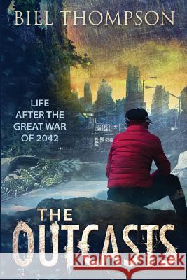 The Outcasts: Life After the Great War of 2042 Bill Thompson 9780996467179 Ascendente Books - książka