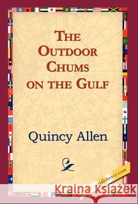 The Outdoor Chums on the Gulf Quincy Allen 9781421823508 1st World Library - książka