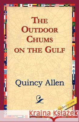 The Outdoor Chums on the Gulf Quincy Allen 9781421824505 1st World Library - książka