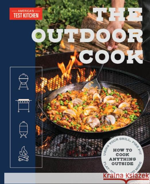 The Outdoor Cook: How to Cook Anything Outside Using Your Grill, Fire Pit, Flat-Top Grill, and Mor E America's Test Kitchen 9781954210417 America's Test Kitchen - książka
