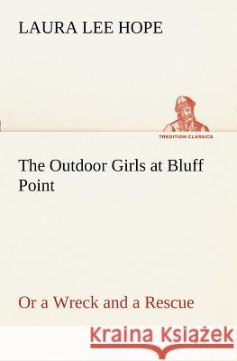 The Outdoor Girls at Bluff Point Or a Wreck and a Rescue Laura Lee Hope 9783849171377 Tredition Gmbh - książka