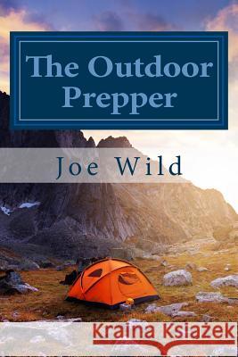 The Outdoor Prepper: Using Your Landscape for Survival Joe Wild 9781514653463 Createspace - książka